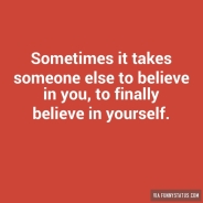 sometimes-it-takes-someone-else-to-believe-in-you-1254-640x640