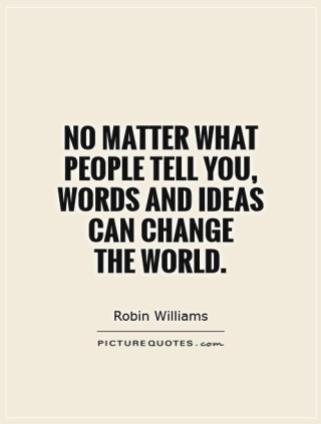 no-matter-what-people-tell-you-words-and-ideas-can-change-the-world-quote-1